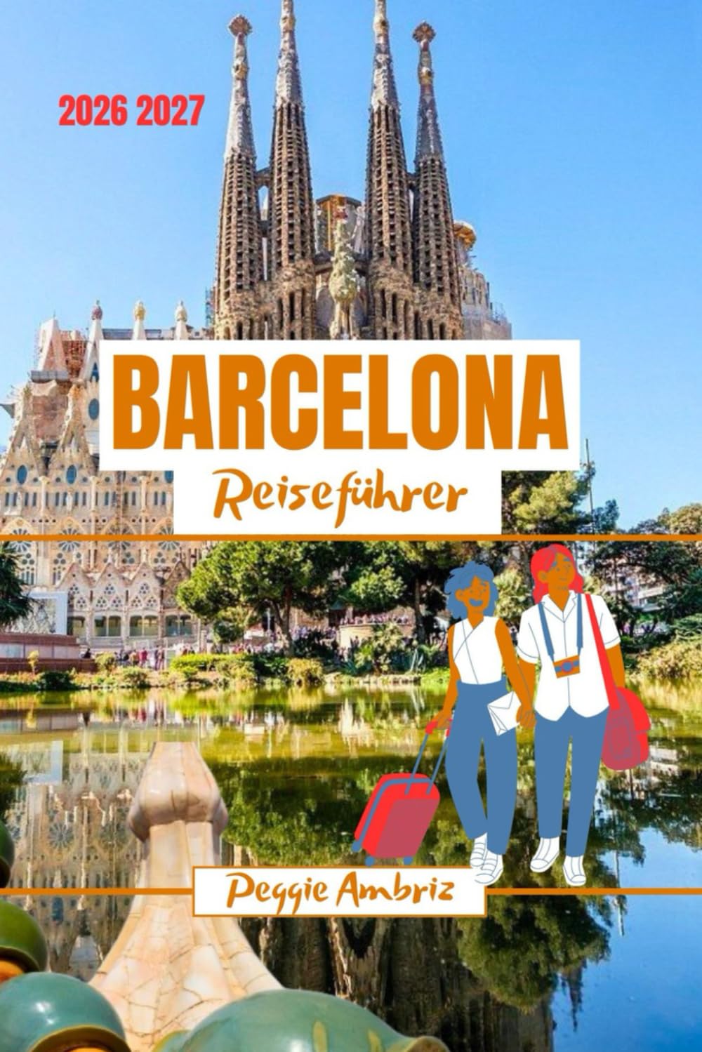 Barcelona Reiseführer 2026 2027: Entdecken Sie Spanien mit Karten, Fotos, praktischer Planung, realistischen Kosten, Essen, Stränden, Tagesausflügen ... Erlebnissen (Moderne praktische Reiseführer)