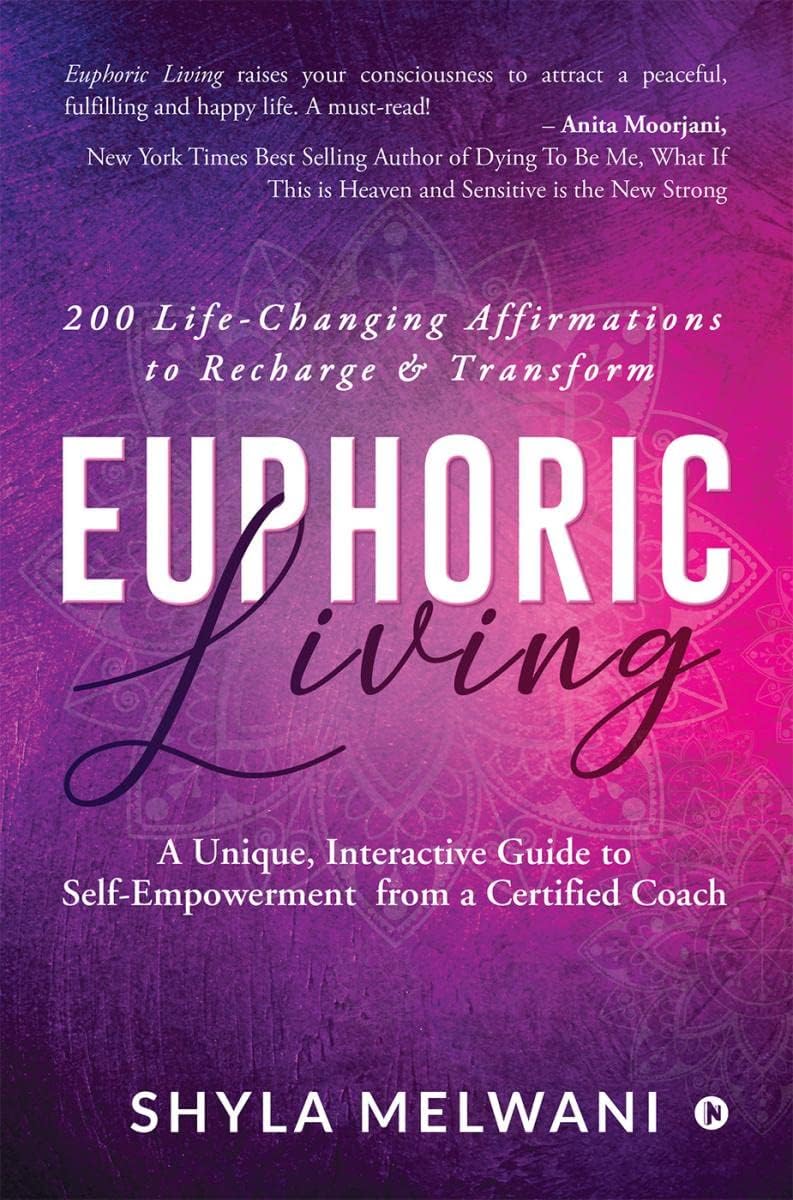 Euphoric Living : A Unique, Interactive Guide to Self-Empowerment from a Certified Coach