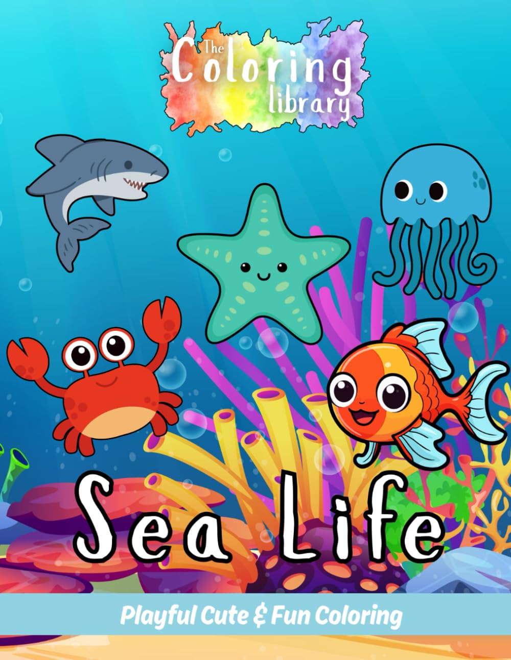 Sea Life: Playful Coloring Book: Cute & Fun Designs Perfect for Children Aged 2-6 with Dolphin, Octopus, Sea Turtle, Fish, Shark, Jellyfish, Starfish, ... Walrus, Stingray, Sea Otter, Squid & More