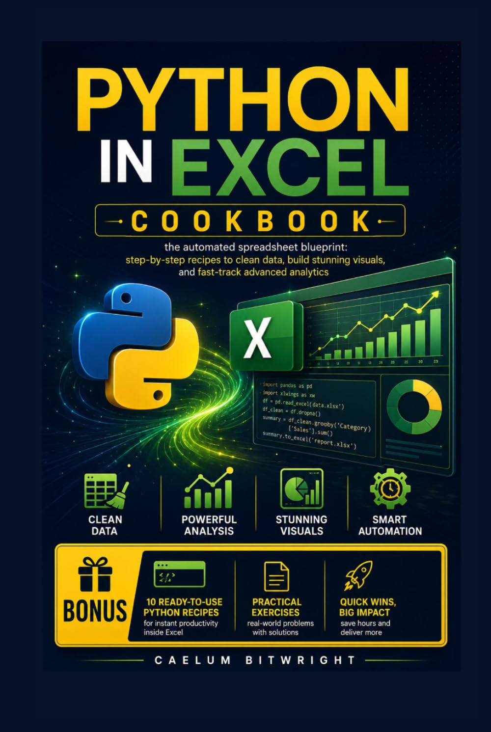 Python in Excel Cookbook: The Automated Spreadsheet Blueprint: Step-by-Step Recipes to Clean Data, Build Stunning Visuals, and Fast-Track Advanced Analytics (The Caelum Protocol)