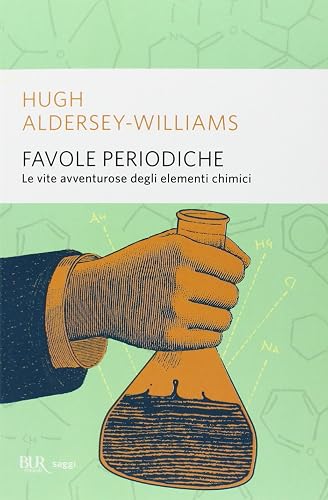 Favole periodiche. La vita avventurosa degli elementi chimici