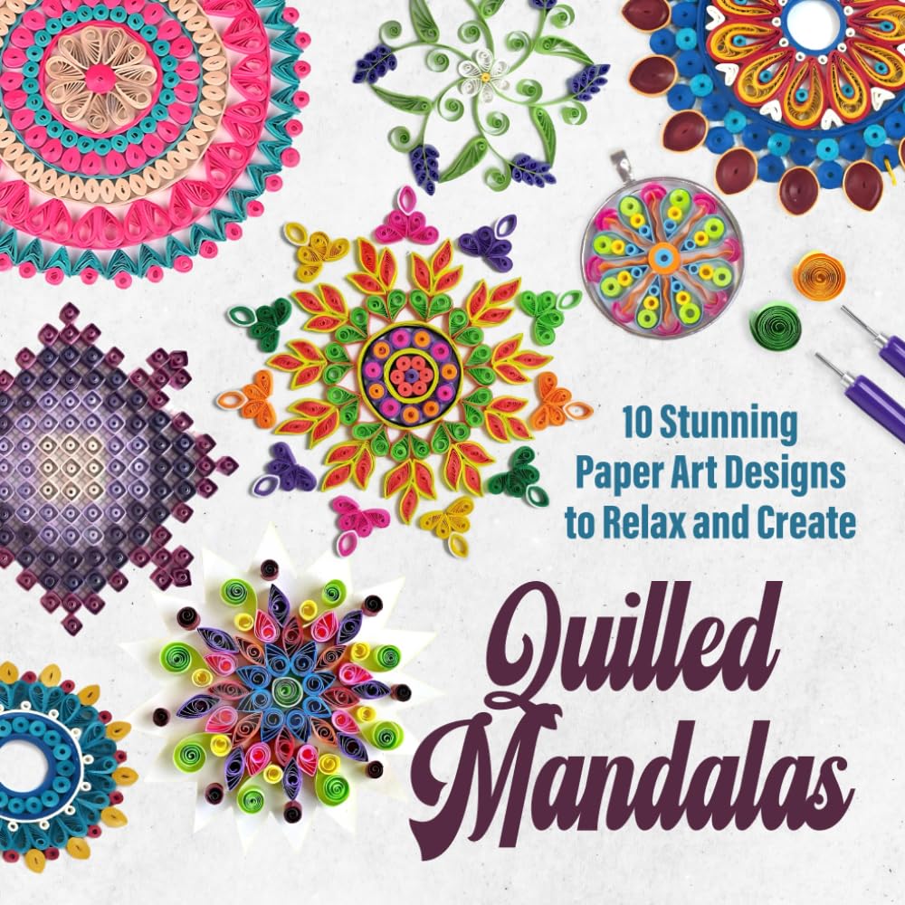 Quilled Mandalas: 10 Stunning Paper Art Designs to Relax and Create
