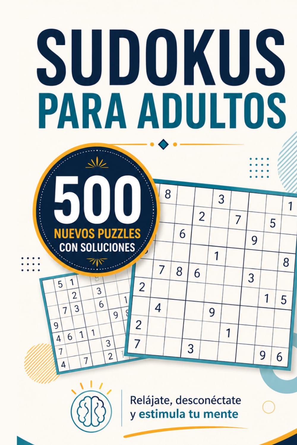 Sudokus para Adultos 500 Nuevos Puzzles con Soluciones: Nuevos retos de lógica en 3 niveles de dificultad: fácil, medio y difícil