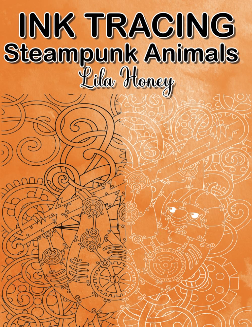 Ink Tracing Steampunk Animals: A Coloring Book With A Journey Through Imaginative Worlds" (Ink Tracing for Adults - White Lines Unique Designs)