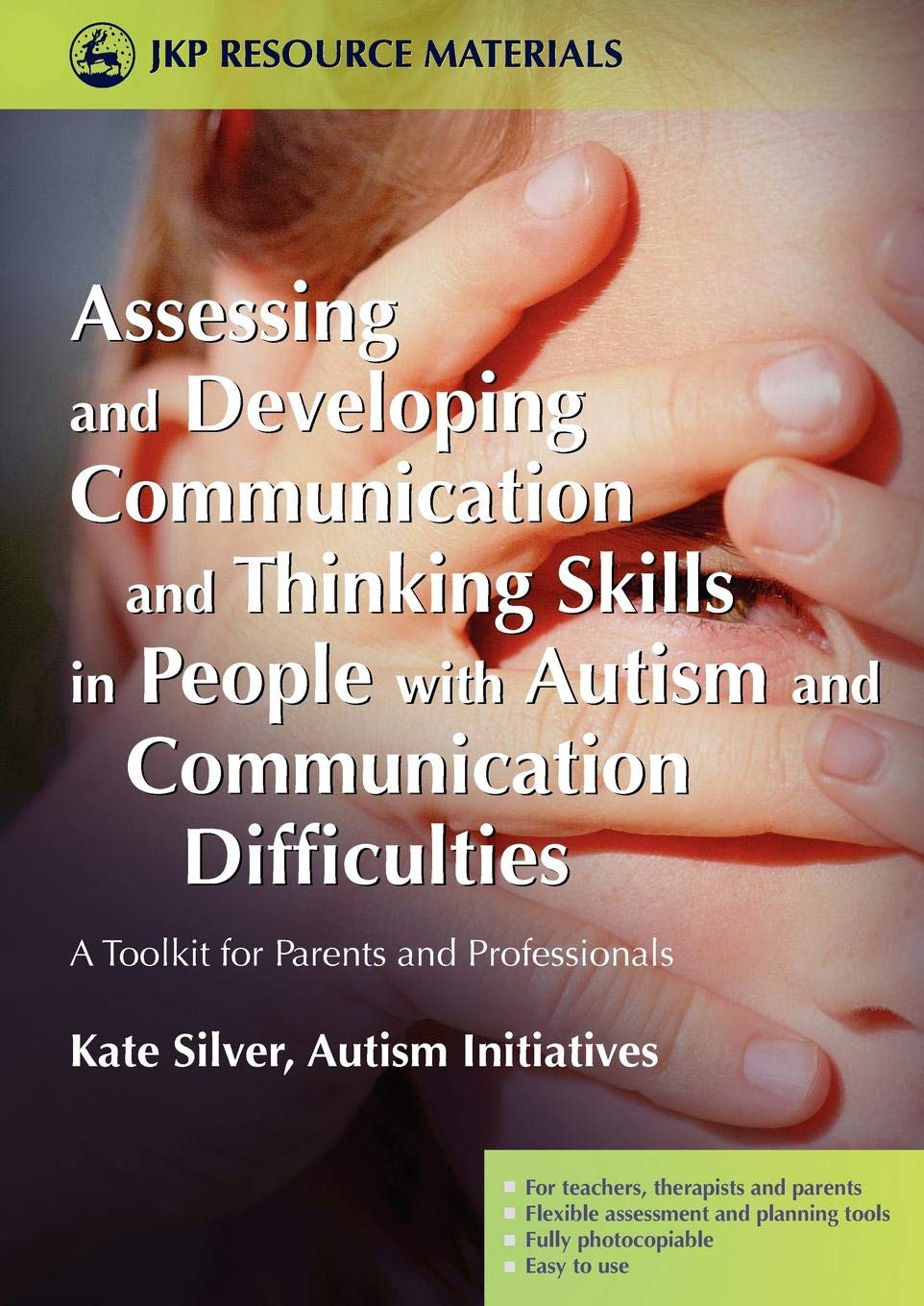 Assessing and Developing Communication and Thinking Skills in People with Autism and Communication Difficulties: A Toolkit for Parents and Professionals (Jkp Resource Materials)