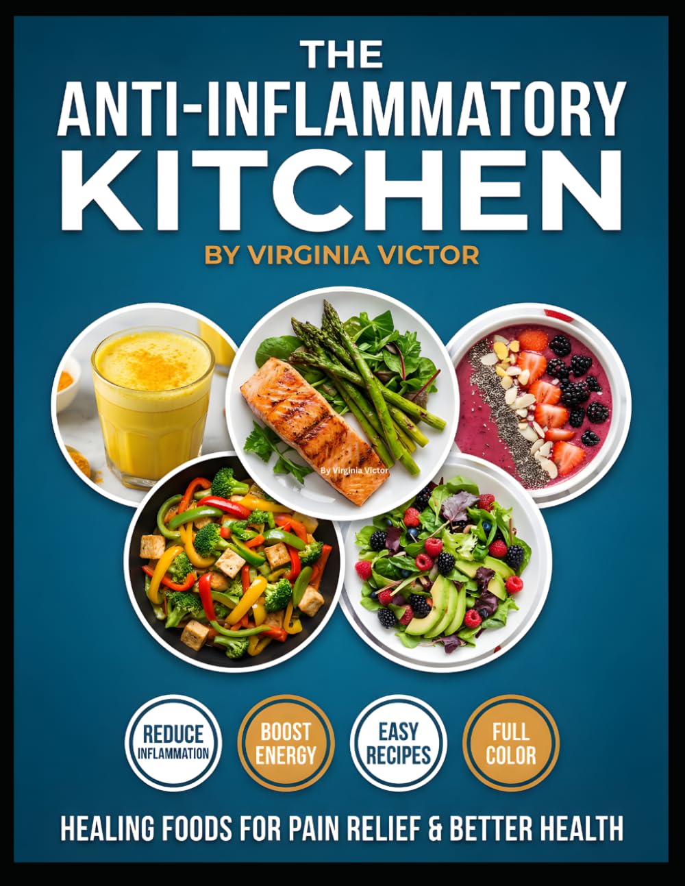 The Anti-Inflammatory Kitchen Quick Healing Recipes to Reduce Pain, Boost Immunity & Restore Wellness: Simple, Delicious Meals to Fight Inflammation Naturally