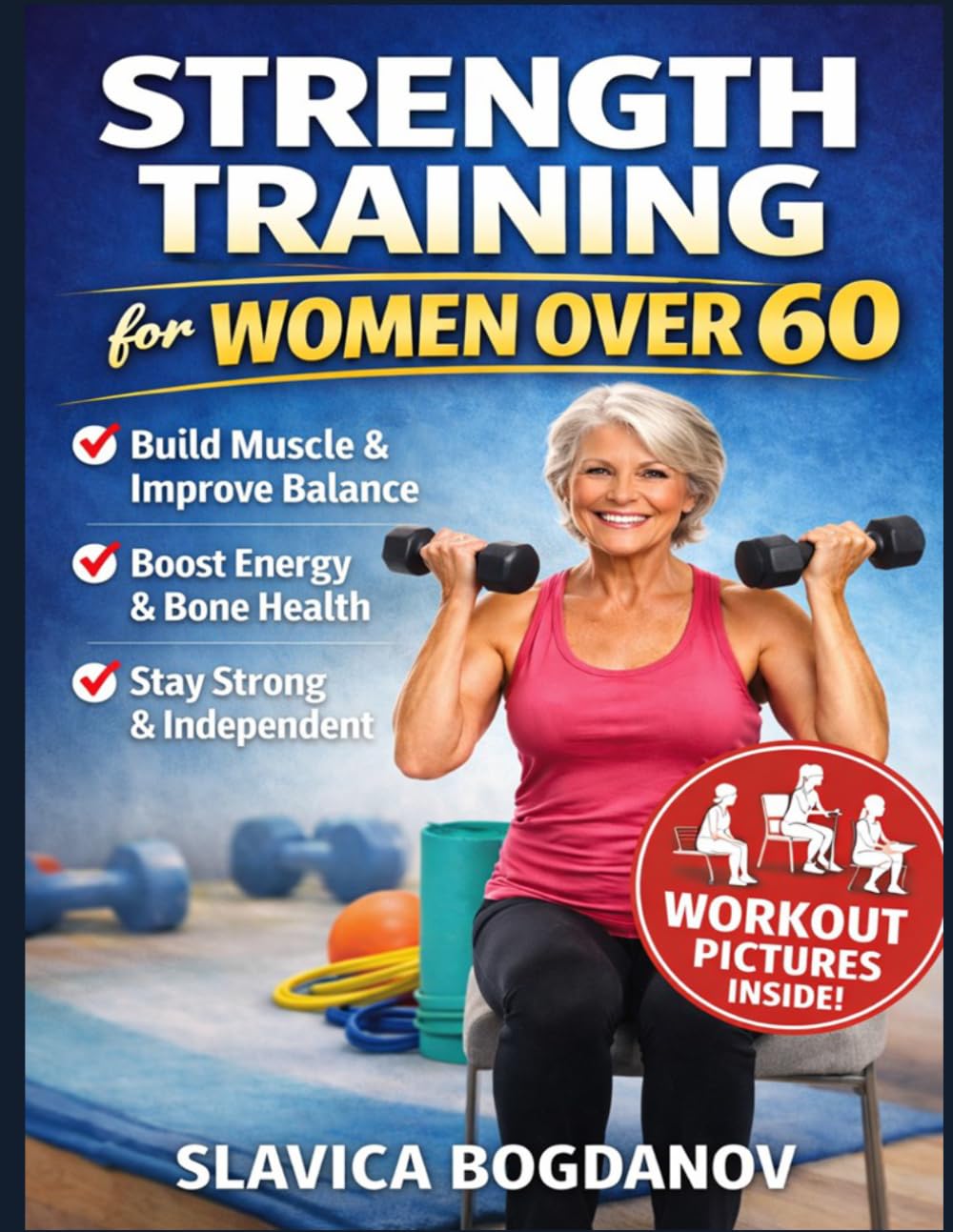 Strength Training for Women Over 60: The Complete Guide to Building Muscle, Improving Balance, and Staying Strong After 60 — Simple Workouts to Boost ... System for Strength, Balance, and Vitality)