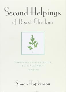 Second Helpings of Roast Chicken by Simon Hopkinson: Global Recipes Cookbook with 47 Ingredients