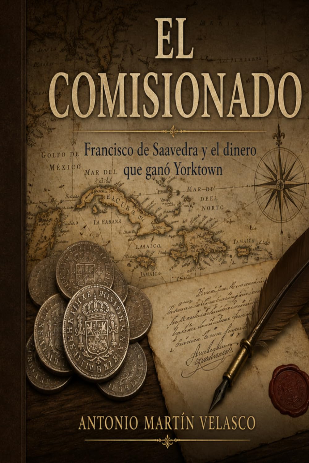 El Comisionado: Francisco de Saavedra y el dinero que ganó Yorktown: 5 (LEGADO HISPANO: Los Forjadores Olvidados de la Libertad Estadounidense. EDICIÓN 250 ANIVERSARIO DECLARACIÓN DE INDEPENDENCIA)