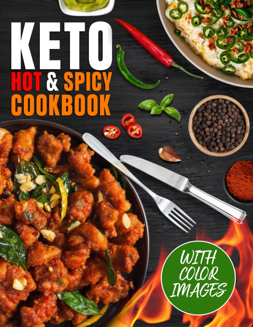 Keto Hot and Spicy Cookbook: Delicious Low-Carb, Fiery Recipes for Weight Loss and Long-Term Health