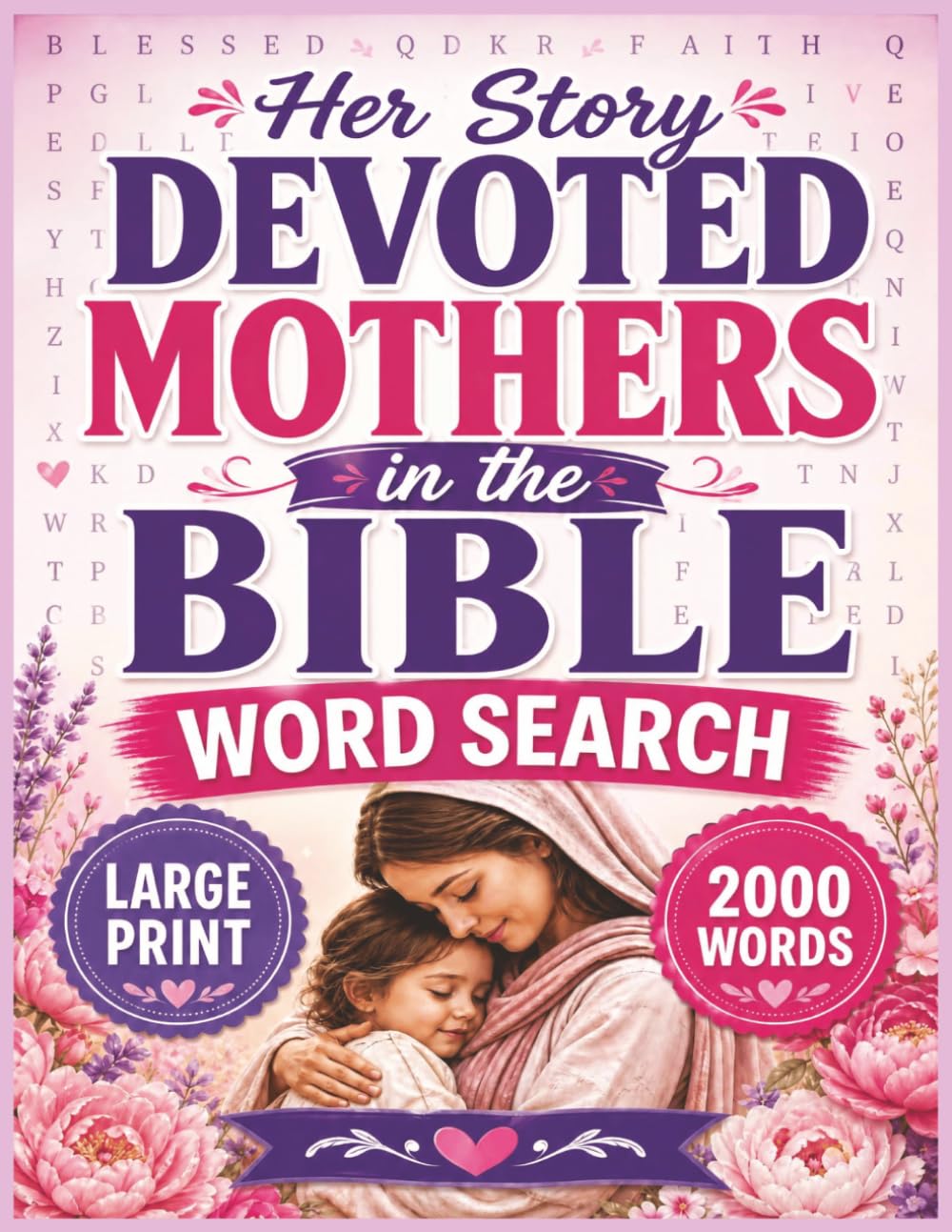 Her Story: Devoted Mothers In The Bible: 100 Large Print Bible Word Search Puzzles for Women: Stories of the Mothers of Scripture