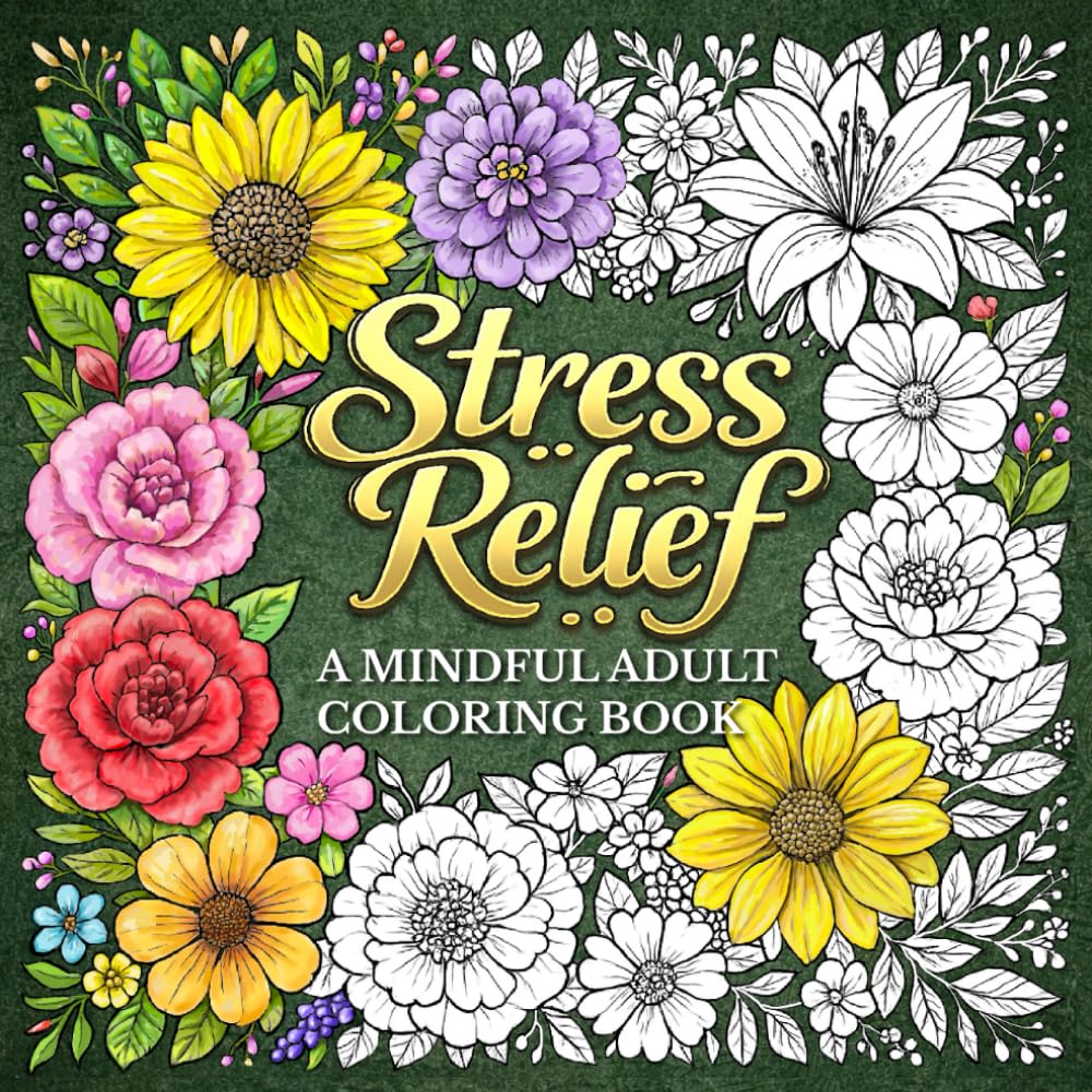 Stress Relief: A Mindful Adult Coloring Book Featuring Intricate Flower, Mandala, and Relaxing Pattern Designs