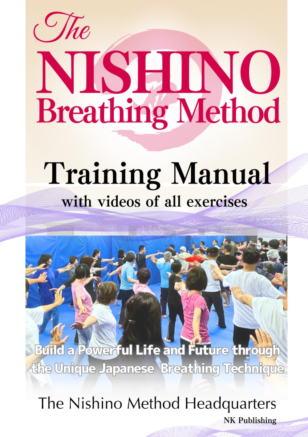 The Nishino Breathing Method® Training Manual with Videos of All Exercises (Monochrome Edition) 西野流呼吸法® 実践解説英語版（モノクロ）: Build a Powerful Life and Future through the Unique Japanese Breathing Technique      Paperback – May 1, 2024