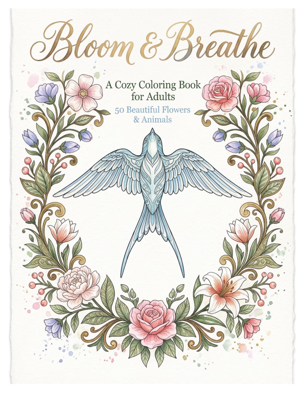 Bloom & Breathe: A Cozy Coloring Book for Adults 50 Beautiful Flowers & Animals