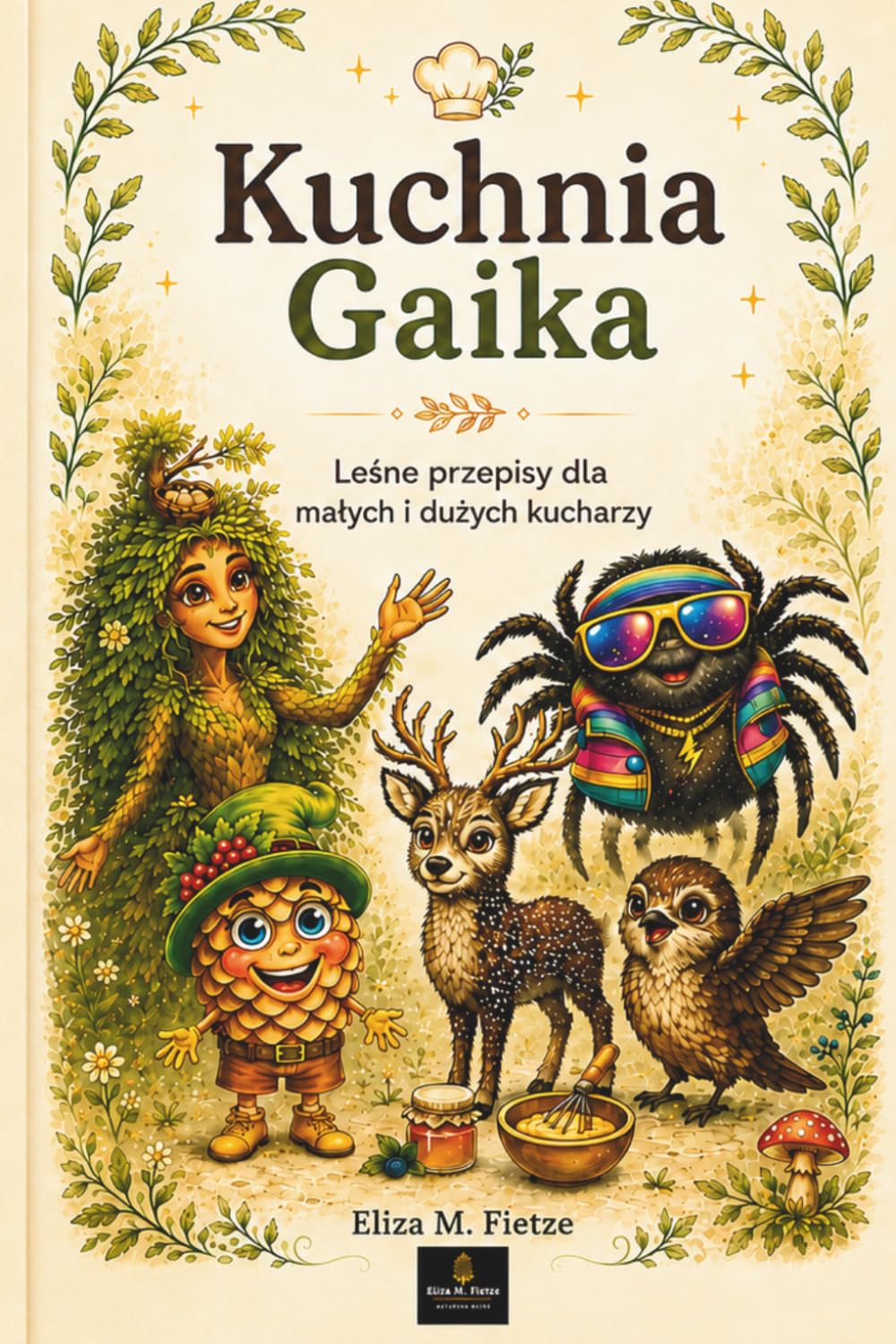 Kuchnia Gaika - Leśne przepisy dla małych i dużych: 43 bajkowe przepisy, wspólne gotowanie, leśne historie i kreatywna zabawa dla dzieci