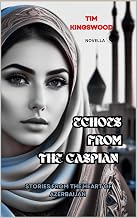 Echoes of the Caspian: Stories from the Heart of Azerbaijan (Tim’s Short Stories)
