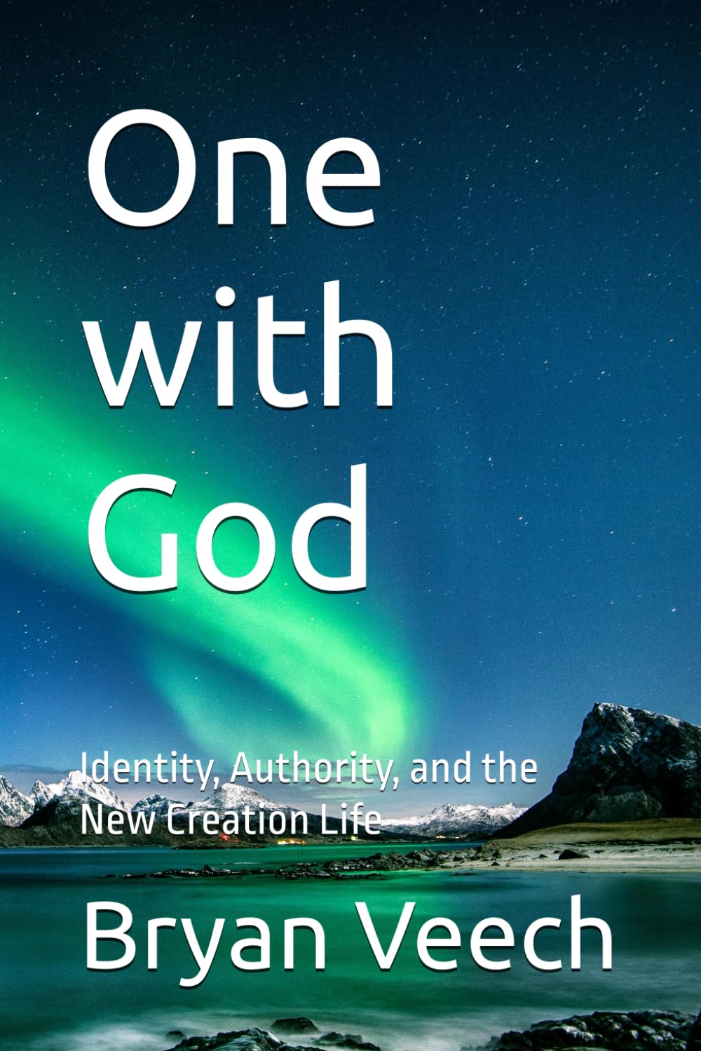 One with God: Identity, Authority, and the New Creation Life