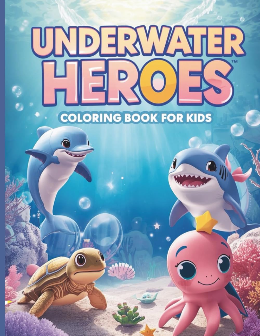 Underwater Heroes – Coloring Book for Kids: Brave Sea Creatures, Cute Ocean Friends & Magical Underwater Adventures for Ages 4–12