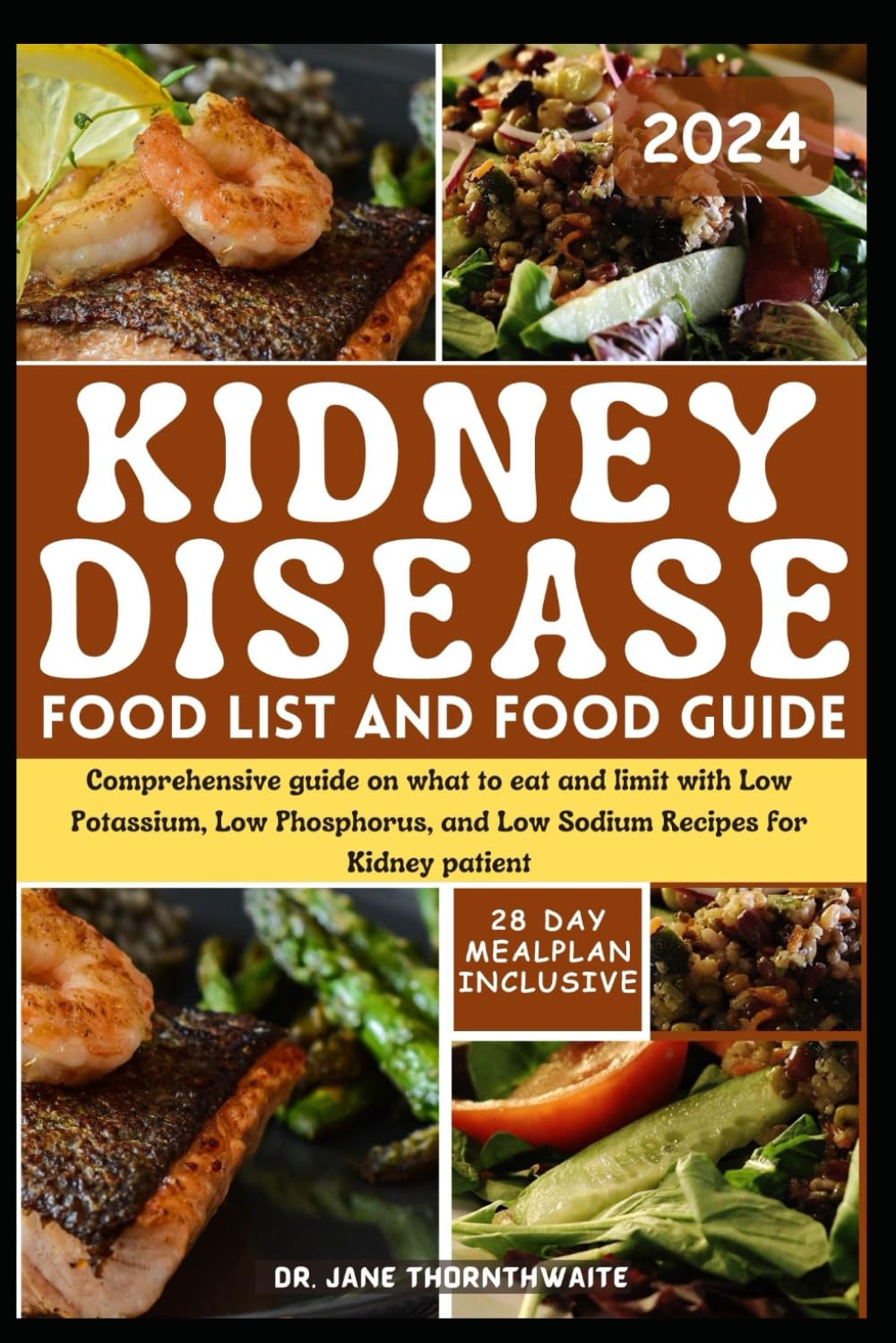 KIDNEY DISEASE FOOD LIST AND FOOD GUIDE 2024: Comprehensive guide on what to eat and limit with Low Potassium, Low Phosphorus, and Low Sodium Recipes for Kidney patient