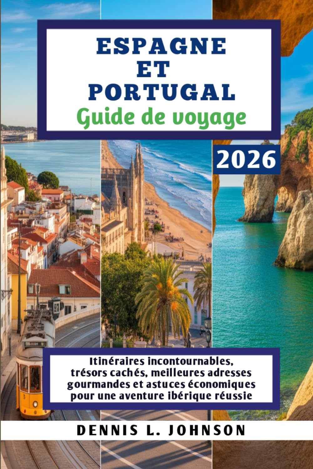 ESPAGNE ET PORTUGAL Guide de voyage 2026: Itinéraires incontournables, trésors cachés, meilleures adresses gourmandes et astuces économiques pour une aventure ibérique réussie.
