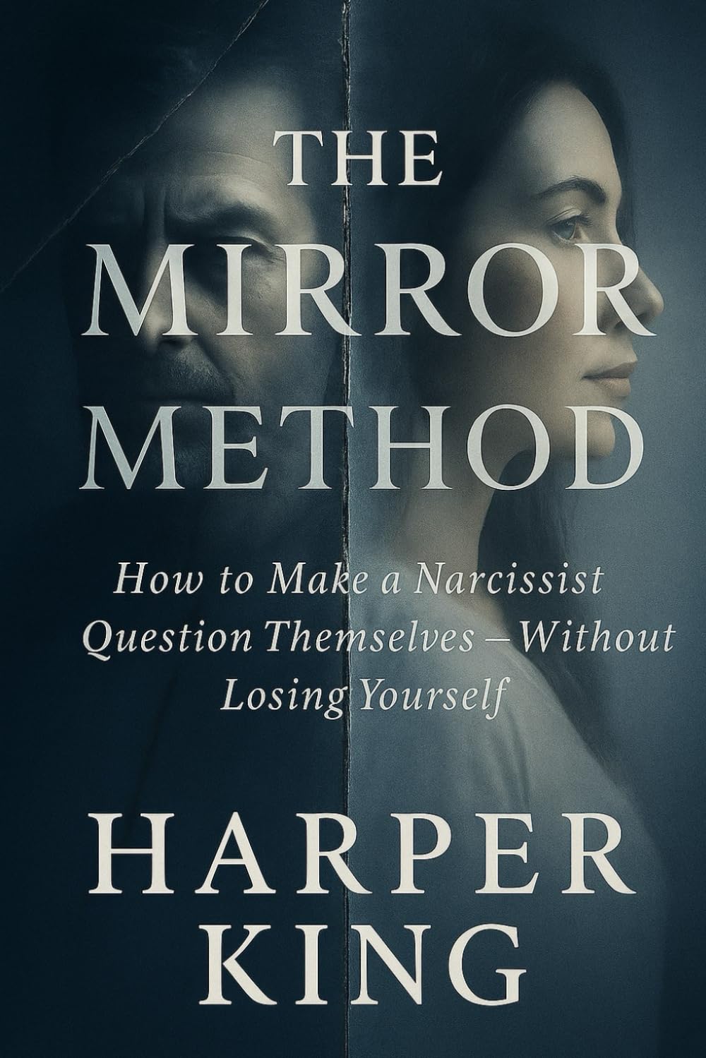 The Mirror Method: How to Make a Narcissist Question Themselves — Without Losing Yourself (Psychological Warfare: Surviving Love with a Narcissist)