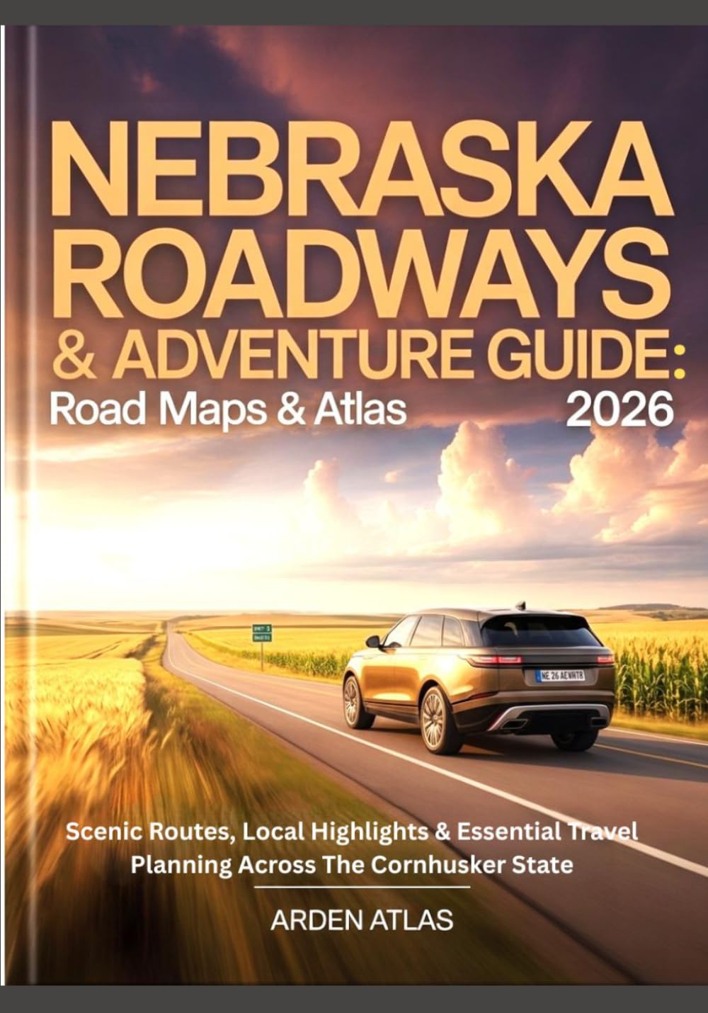 Nebraska Roadways & Adventure Guide: Road Maps & Atlas 2026: Scenic Routes, Local Highlights & Essential Travel Planning Across The Cornhusker State