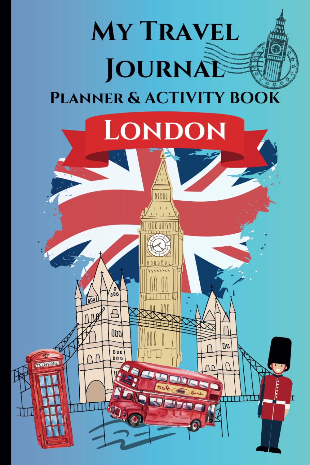 My Travel Journal - LONDON: Planning and Activity Book