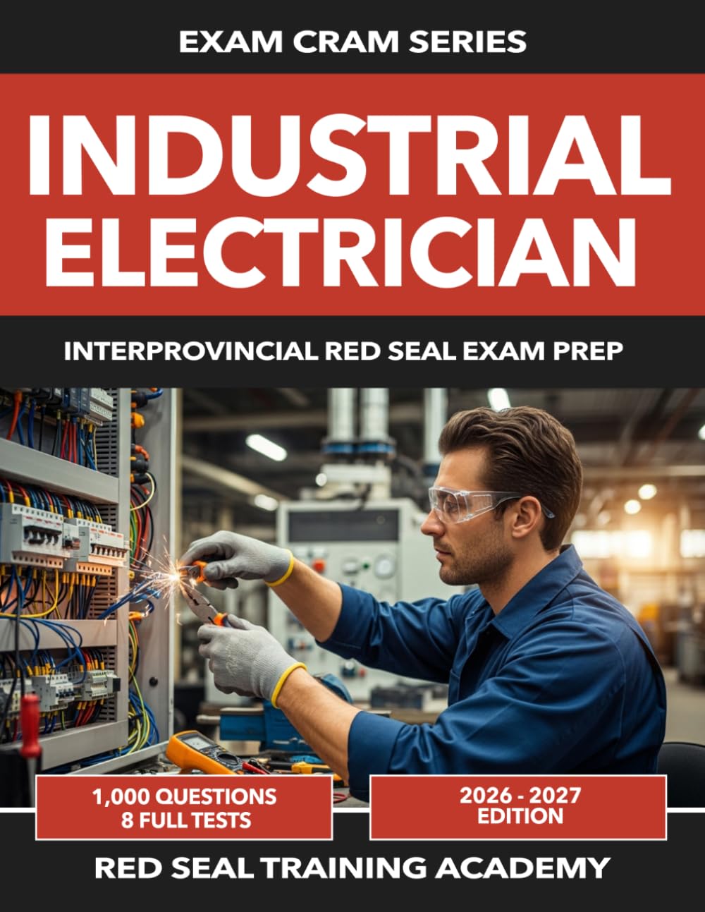 Industrial Electrician Exam Prep 2026–2027: 1,000 Practice Questions Across 8 Full-Length Tests | Interprovincial Red Seal Exam Prep Aligned to the ... (RED SEAL ACADEMY EXAM CRAM SERIES)