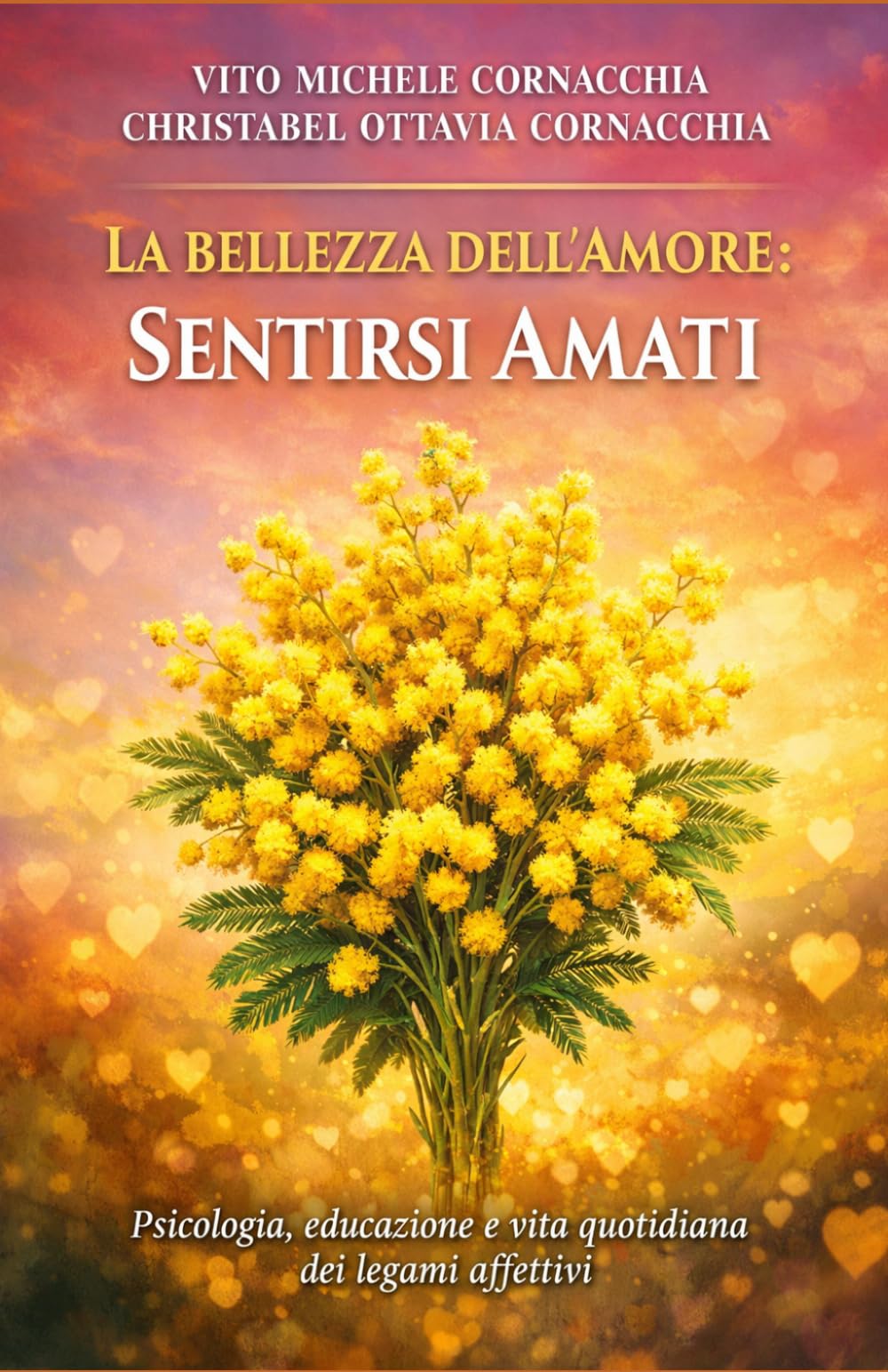 LA BELLEZZA DELL'AMORE: SENTIRSI AMATI: Psicologia, educazione e vita quotidiana dei legami affettivi