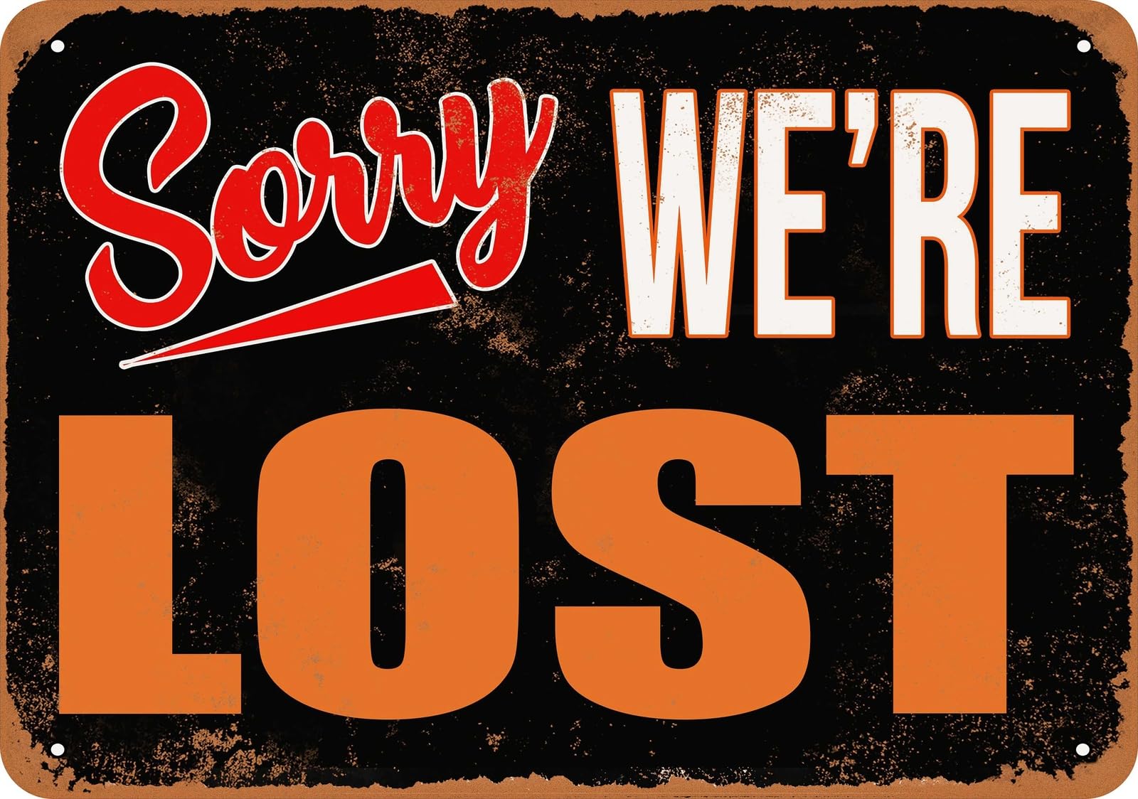 Metal Sign - SORRY, WE'RE LOST - Vintage Look home decor