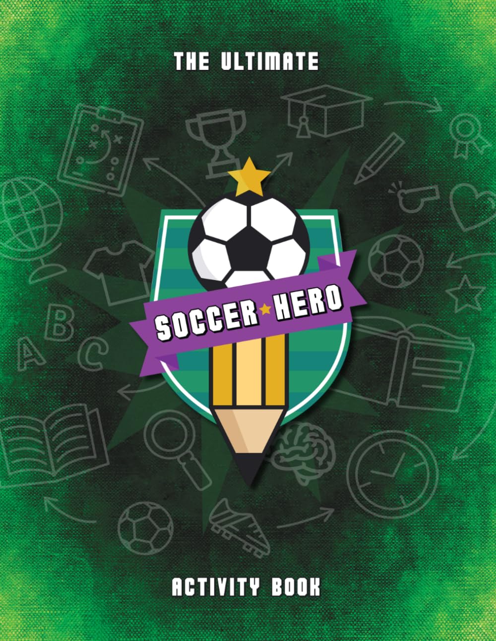 The Ultimate Soccer Hero Activity Book