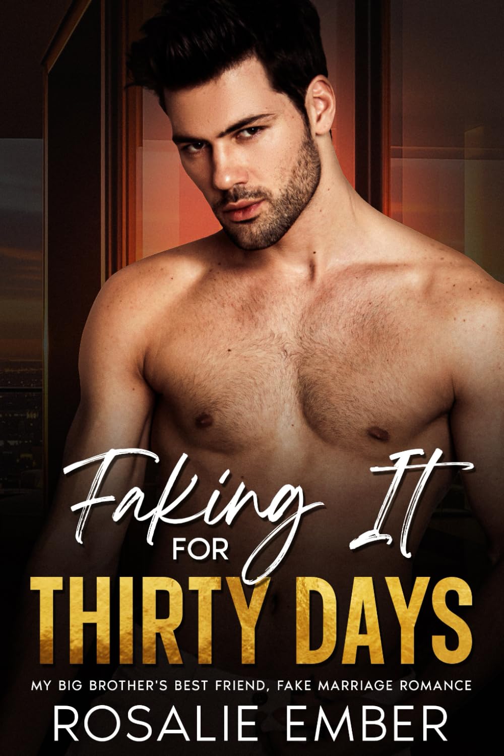 Faking It For Thirty Days: My Brother's Best Friend, Fake Marriage Romance (Billionaires and their Fake Brides)