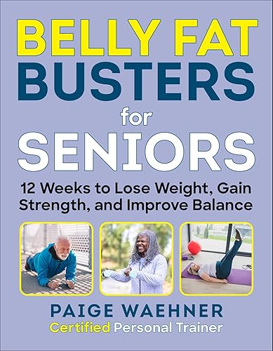 Belly Fat Busters for Seniors 12 Weeks to Lose Weight, Gain Strength, and Improve Balance