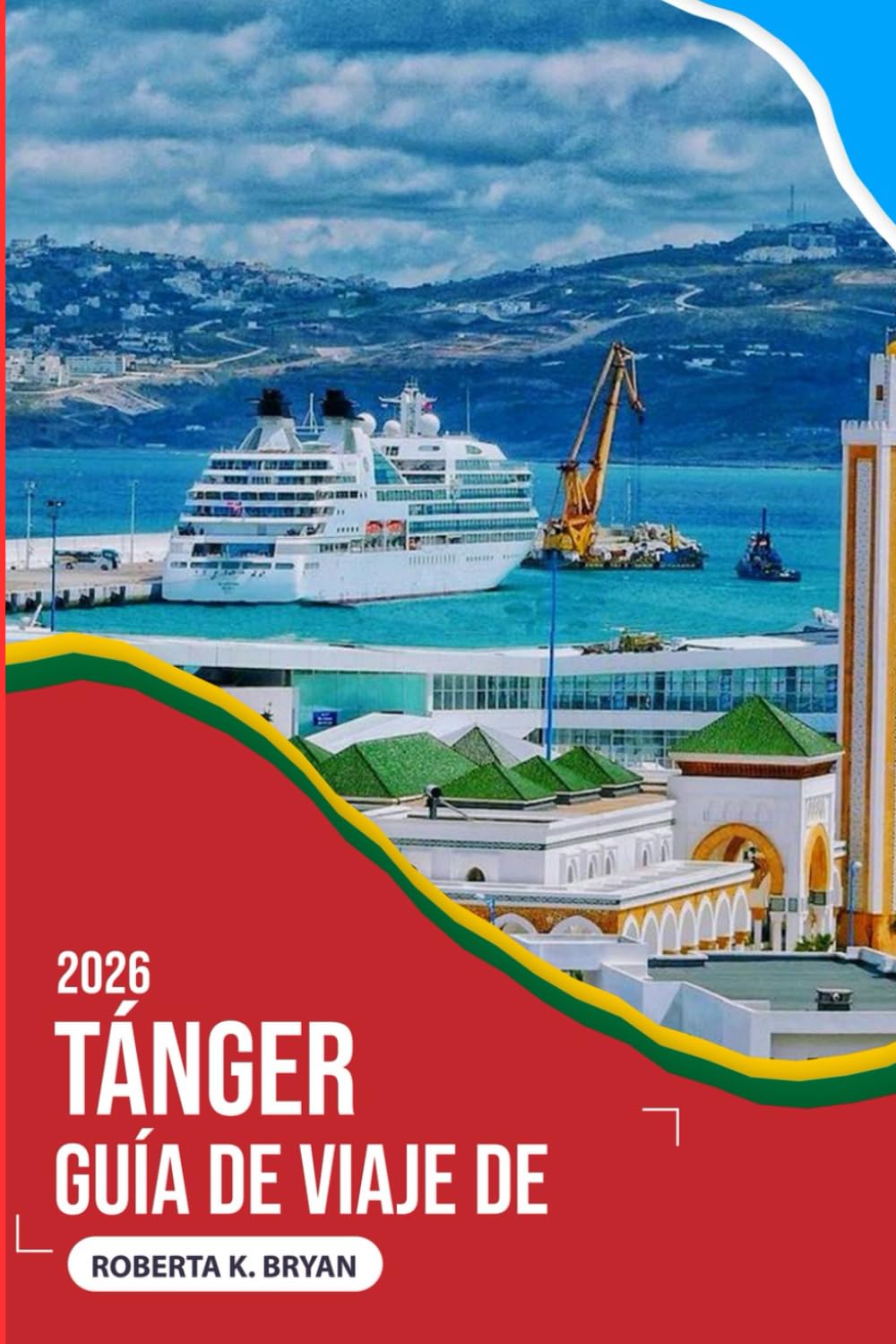 GUÍA DE VIAJE DE TÁNGER 202Un viaje emotivo por la ciudad puerta de entrada de Marruecos, donde África se encuentra con Europa, la historia respira en ... mar susurra historias a viajeros curiosos.6
