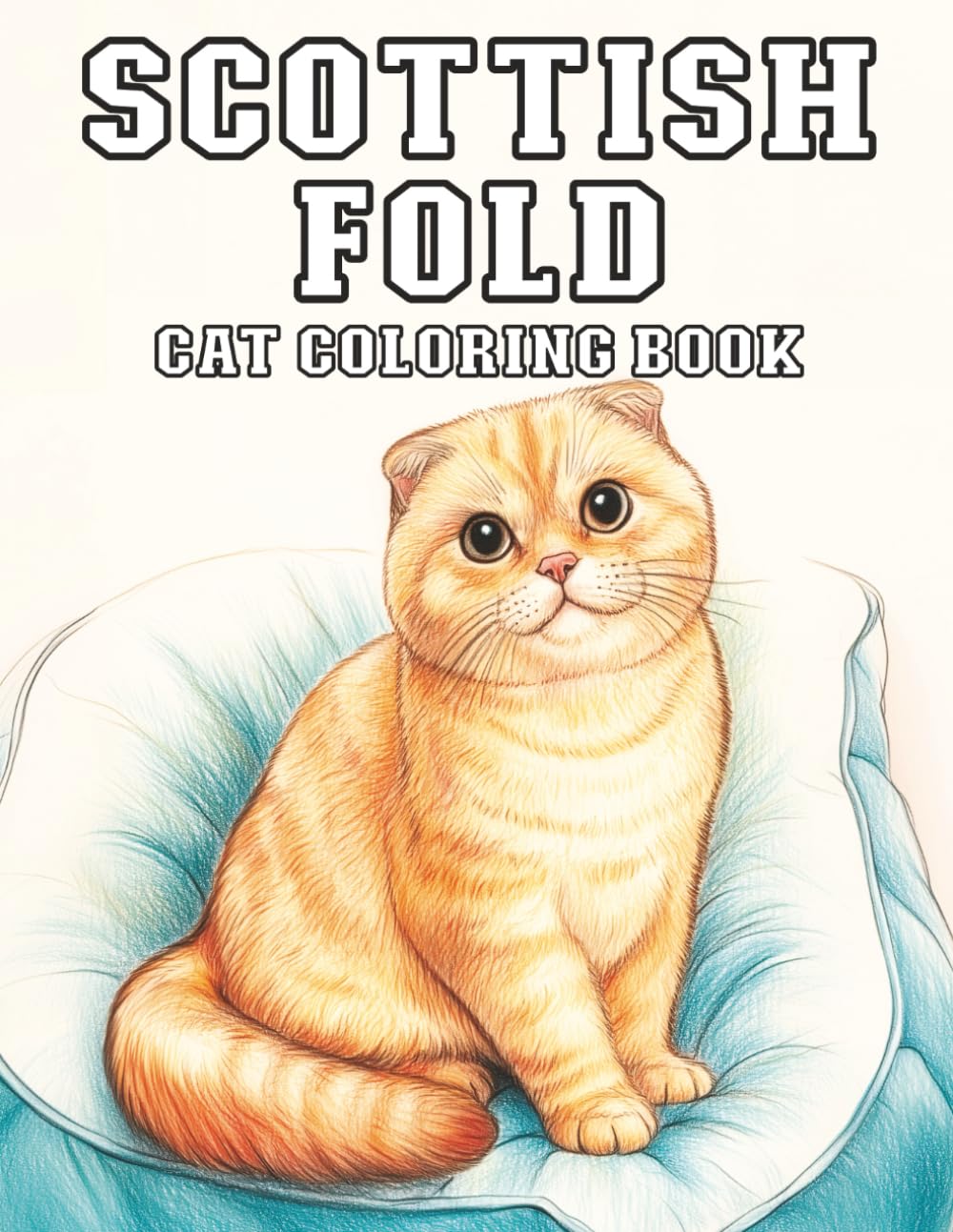 Scottish Fold: Cat Coloring Book for Adults Featuring the Cute and Cuddly Cats Characters for Stress Relief and Fun