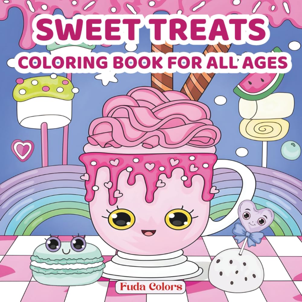 SWEET TREATS COLORING BOOK FOR ALL AGES: Calming Sweet Treat Designs for Relaxation, Mindfulness, and Stress Relief