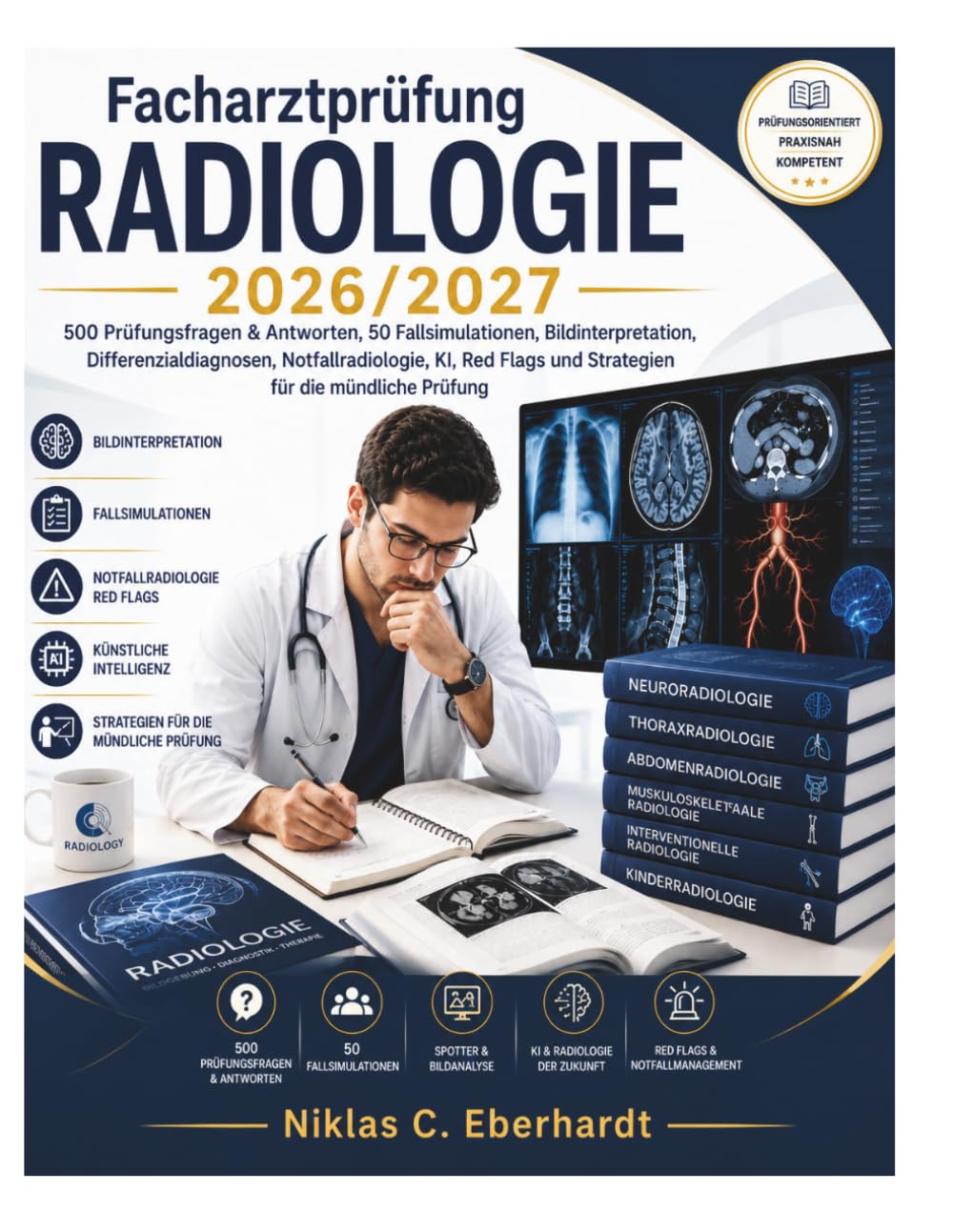 Facharztprüfung Radiologie 2026/2027: 500 Prüfungsfragen & Antworten, 50 Fallsimulationen, Bildinterpretation, Differenzialdiagnosen, ... und Strategien für die mündliche Prüfung