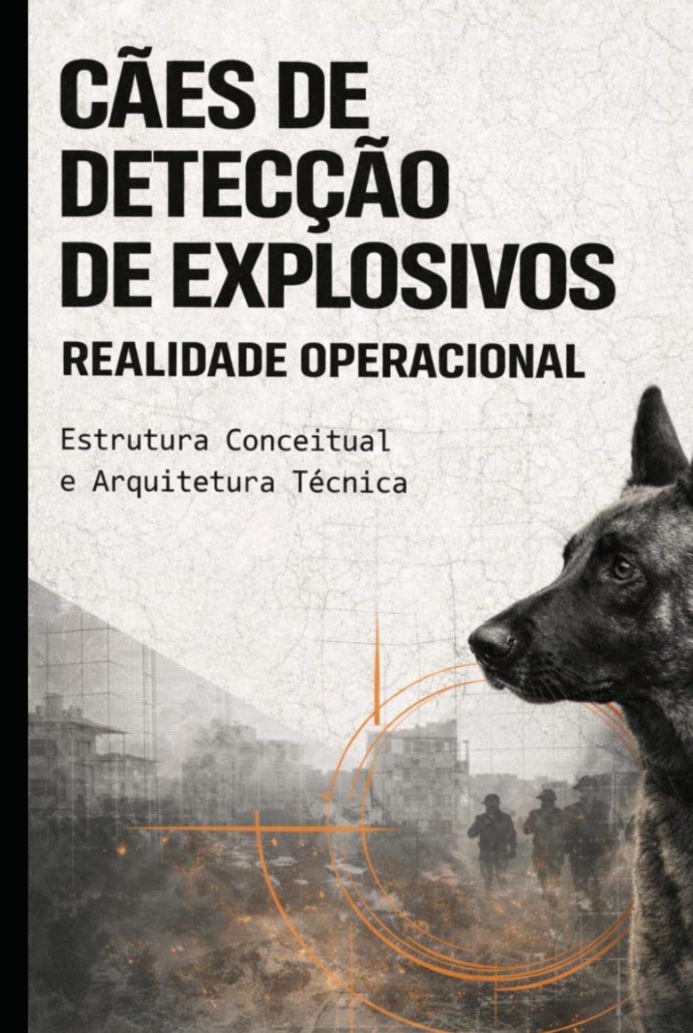 CÃES DE DETECÇÃO DE EXPLOSIVOS – REALIDADE OPERACIONAL: Estrutura Conceitual e Arquitetura Técnica (DOGINARE – Detection Dog Science)