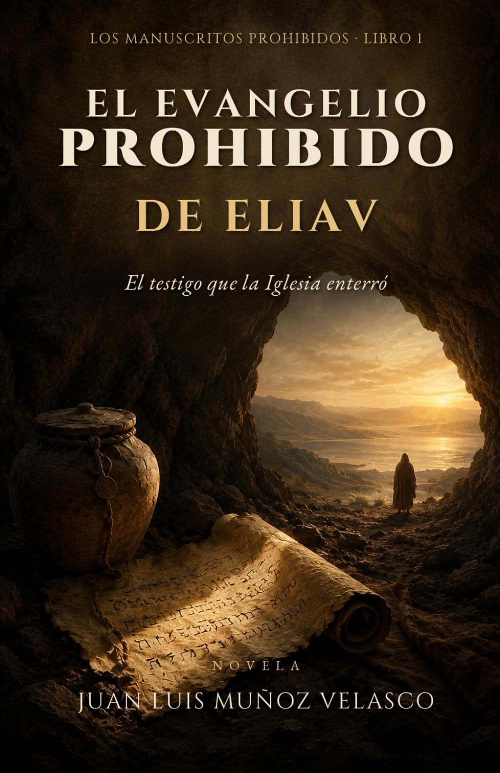 El evangelio prohibido de Eliav: El testigo que la Iglesia enterró. Una novela de los orígenes del cristianismo (Los manuscritos prohibidos)