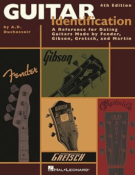 Guitar Identification A Reference Guide to Serial Numbers for Dating the Guitars Made by Fender, Gibson, Gretsch & Martin
