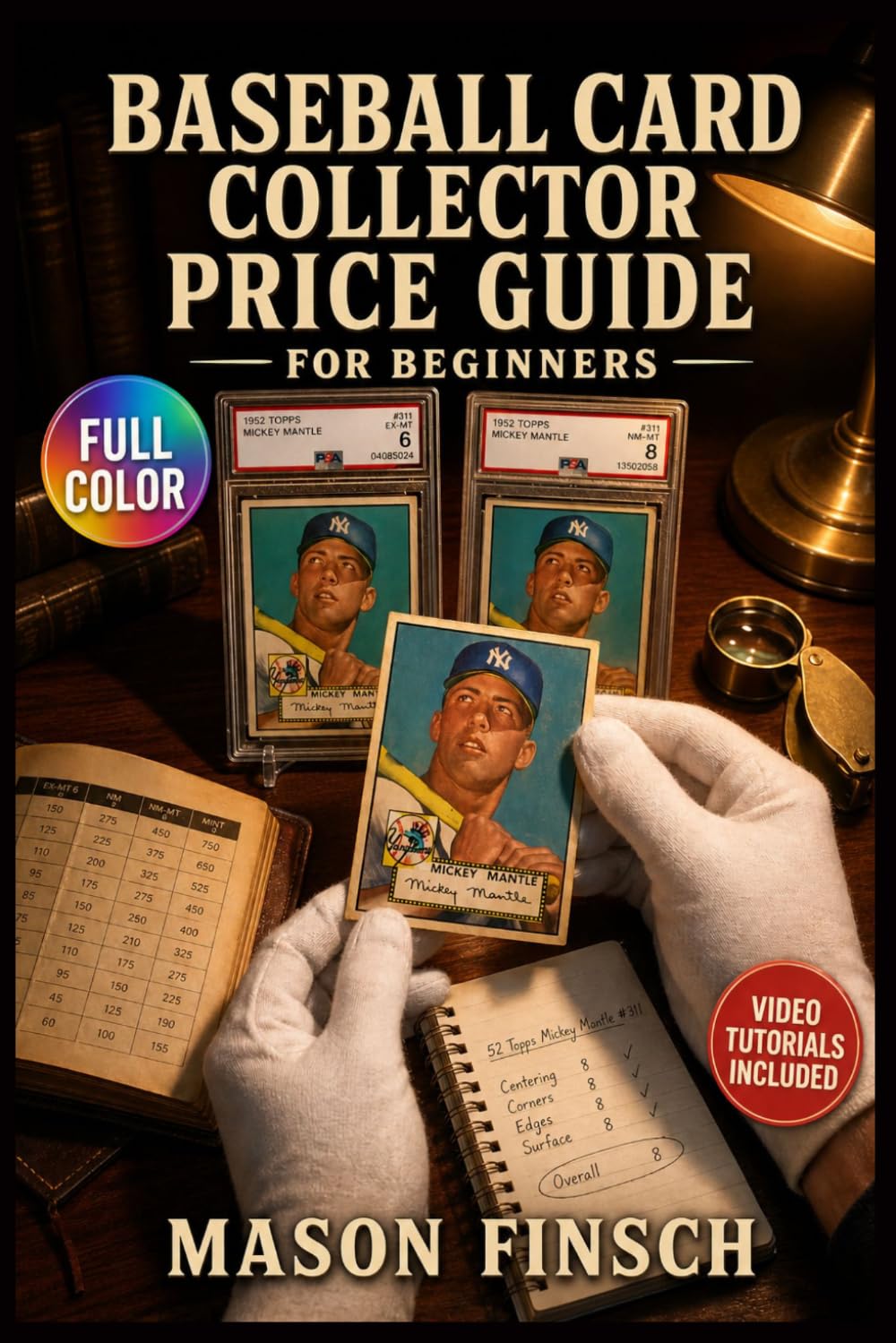 BASEBALL CARD COLLECTOR PRICE GUIDE FOR BEGINNERS: An Easy-to-Follow Guide to Card Grading, Authentication Standards, and Confidently Buying and Selling from Your … | Video Tutorials Included