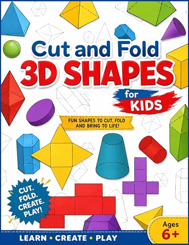 Cut and Fold 3D shapes for kids: Fun Paper Models to Cut, Fold & Build Hands-On Geometry Activities for Kids Ages 5–9 STEM Learning Workbook for Home & Classroom