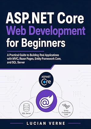 ASP.NET Core Web Development for Beginners: A Practical Guide to