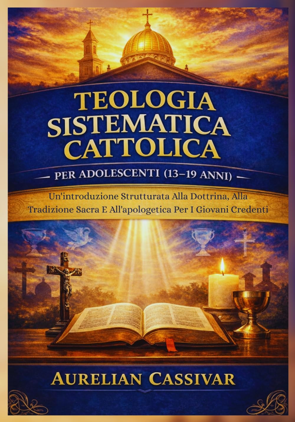 Teologia Sistematica Cattolica per Adolescenti (13-19 Anni): Un'introduzione Strutturata Alla Dottrina, Alla Tradizione Sacra E All'apologetica Per I Giovani Credenti