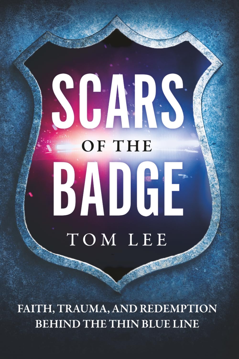 Scars of the Badge: Faith, Trauma, and Redemption Behind the Thin Blue Line