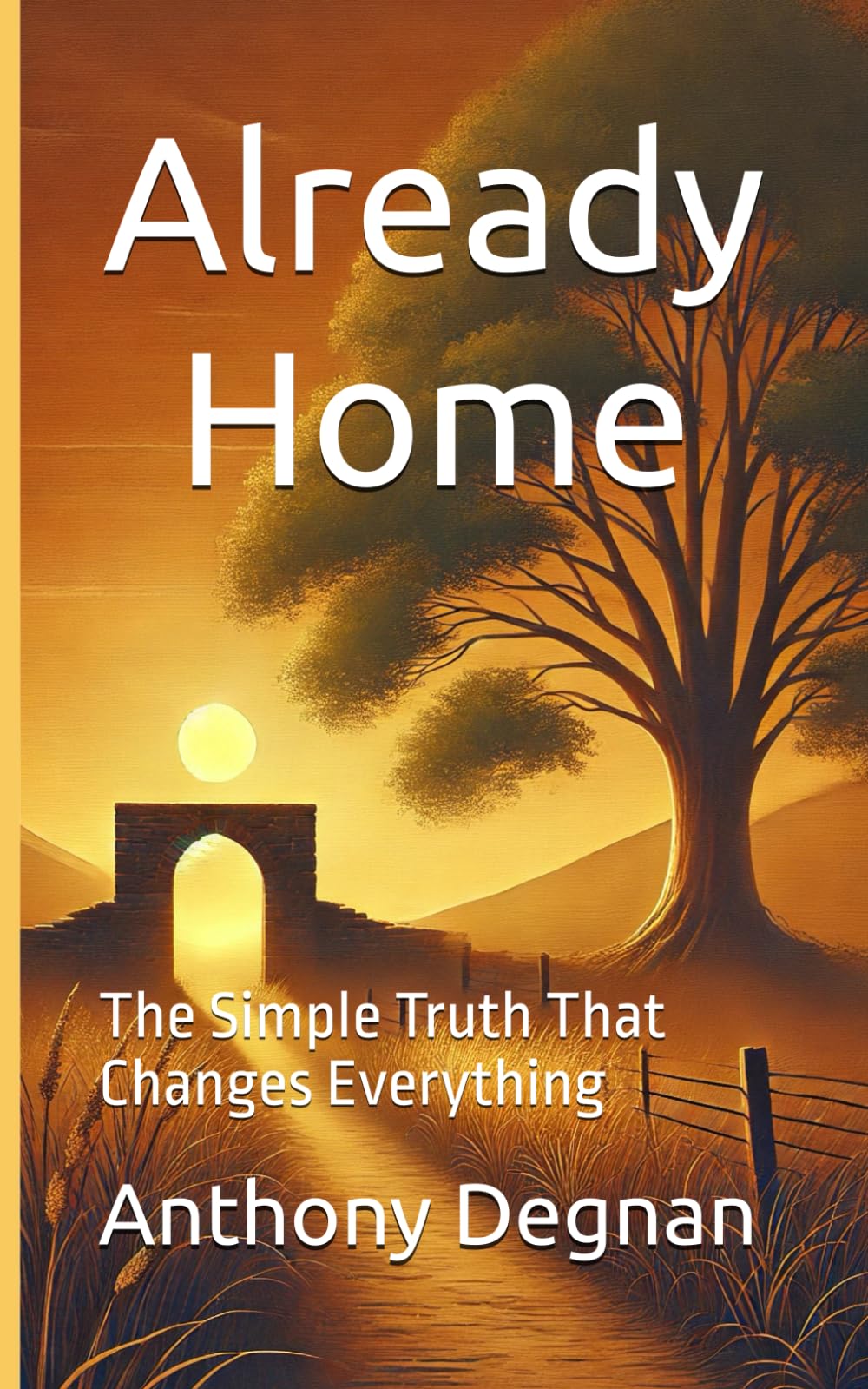 Already Home: The Simple Truth That Changes Everything
