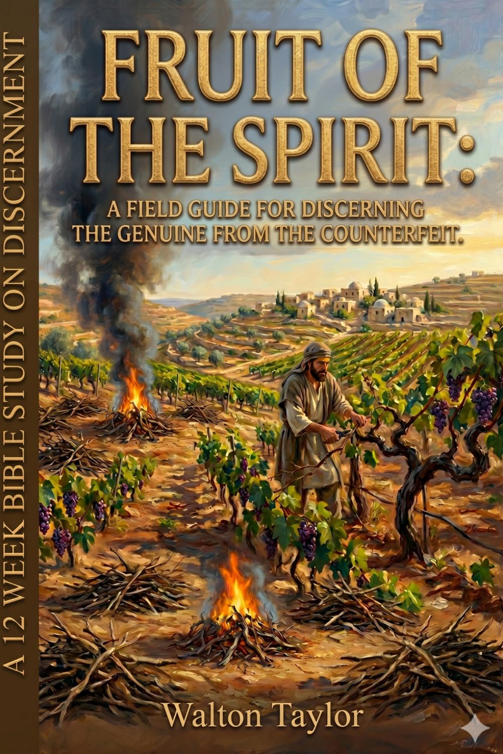 FRUIT OF THE SPIRIT: A FIELD GUIDE FOR DISCERNING THE GENUINE FROM THE COUNTERFEIT