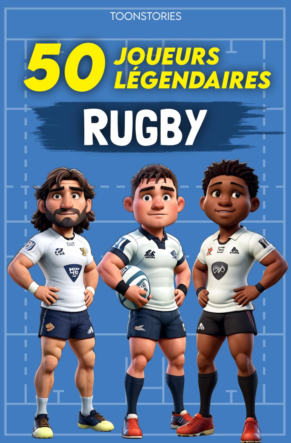 Les 50 Légendaires du Rugby: 50 Joueurs de légendes - Illustré en couleur - ToonStories