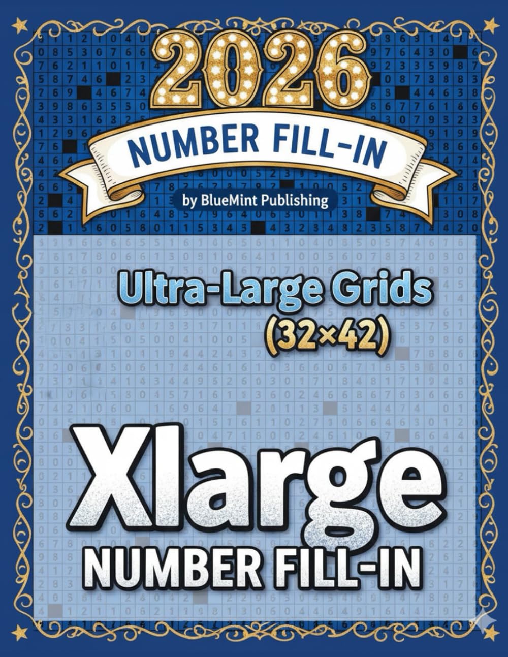 Xlarge Number Fill-In Puzzles: Ultra-Large Grids (32x42) for Maximum Brain Challenge, Puzzles and Solutions.