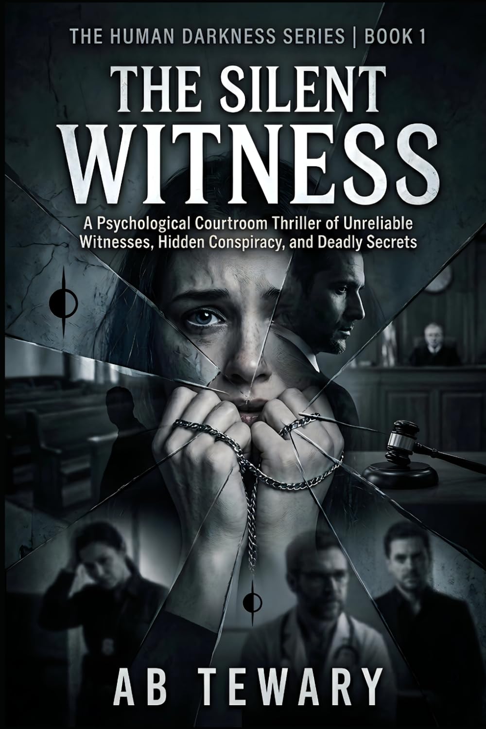THE SILENT WITNESS: A Psychological Courtroom Thriller of Unreliable Witnesses, Hidden Conspiracy, and Deadly Secrets (THE HUMAN DARKNESS SERIES)